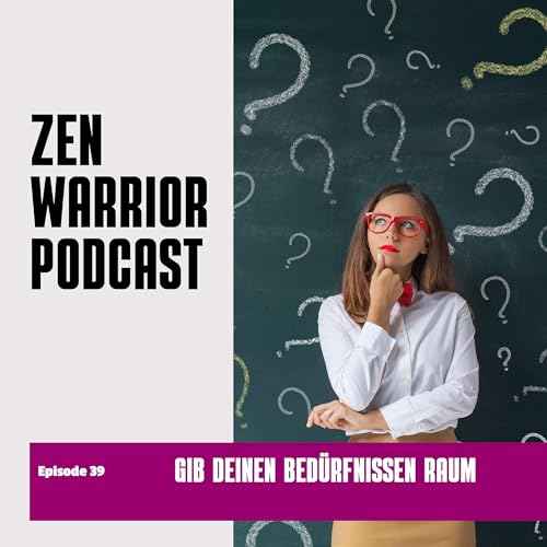 Gib deinen Bedürfnissen Raum: Zen Warrior Podcast Episode #39 cover art