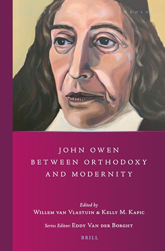 John Owen between Orthodoxy and Modernity (Studies in Reformed Theology, 39)