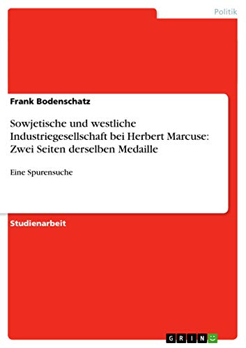 Sowjetische und westliche Industriegesellschaft bei Herbert Marcuse: Zwei Seiten derselben Medaille: Eine Spurensuche (German Edition)