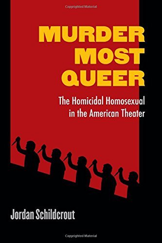 Murder Most Queer: The Homicidal Homosexual in the American Theater (Triangulations: Lesbian/Gay/Queer Theater/Drama/Performance) by Jordan Schildcrout (2014-10-30)