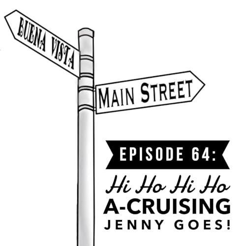 Episode 64: Hi Ho Hi Ho A-Cruising Jenny Goes!