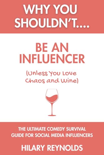 Why You Shouldn't... Be an Influencer (Unless You Love Chaos