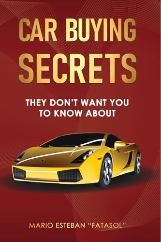 Car Buying Secrets : They Don’t Want You To Know About: The Ultimate Car Buying Secrets Book - How to Avoid Common Car Buying Mistakes, Outsmart Dealership Tactics, and get the best deals now!