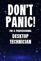 Don't Panic! I'm A Professional Desktop Technician: Customized 100 Page Lined Notebook Journal Gift For A Busy Desktop Technician: Far Better Than A Throw Away Greeting Card. 1660082587 Book Cover