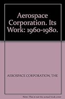 Aerospace Corporation. Its Work: 1960-1980. B00AQRXP4K Book Cover