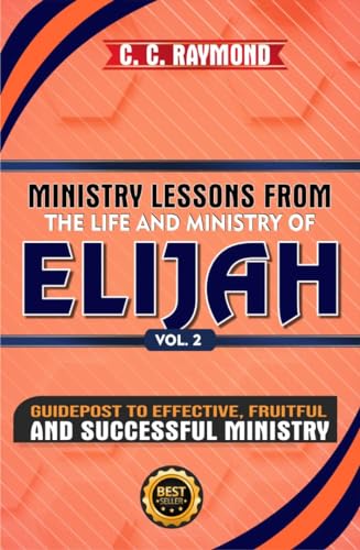 MINISTRY LESSONS FROM THE LIFE AND MINISTRY OF ELIJAH: Guidepost To Effective, Fruitful And Successful Ministry (English Edition)