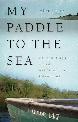 My Paddle to the Sea: Eleven Days on the River of the Carolinas (Wormsloe Foundation Publication)