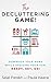 The Decluttering Game!: Downsize Your Home While Upsizing Your Fun.