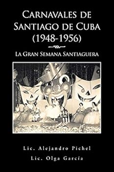 Paperback Carnavales de Santiago de Cuba (1948-1956): La Gran Semana Santiaguera [Spanish] Book