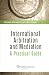 International Arbitration and Mediation: A Practical Guide (Kluwer Law International)