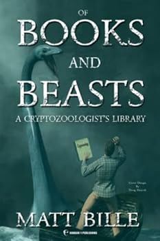 Paperback Of Books and Beasts: A Cryptozoologist's Library (Hangar 1 Publishing's Cryptozoology Books) Book