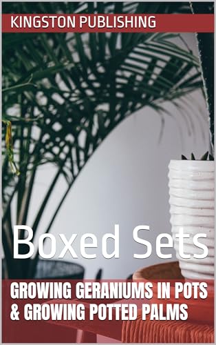 Growing Geraniums in Pots & Growing Potted Palms: Boxed Sets (Planting Ornamentals)