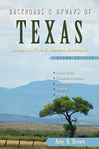 Backroads and Byways of Texas – Drives, Day Trips and Weekend Excursions 2e: Drives, Day Trips & Weekend Excursions: 0 (Backroads & Byways)
