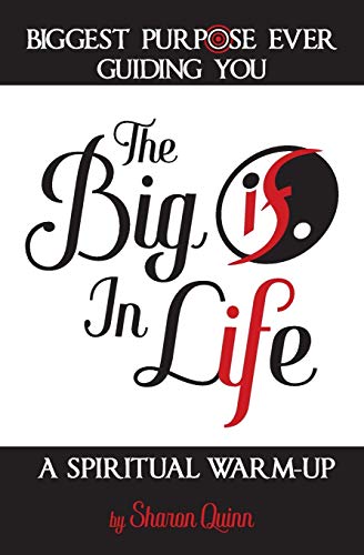 The Big IF in Life: Biggest Purpose Ever Guiding You--A Spiritual Warm Up (Selfgnosis(r) Spirit-Freeing Trilogy)