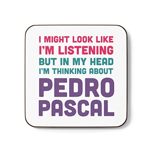 Pedro Pascal Gift Mug Cup I Might Look Like I'm Listening But in My Head I'm Thinking About Pedro Pascal (Coaster)