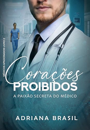 Corações Proibidos : A Paixão Secreta do médico (Médicos Apaixonados Livro 2)