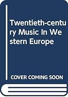 Twentieth-Century Music in Western Europe; The Compositions and the Recordings. (Da Capo Press music reprint series) B0006BMSG2 Book Cover