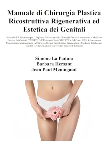Manuale di Chirurgia Plastica Ricostruttiva Rigenerativa ed Estetica dei Genitali