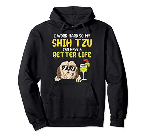 Work Hard Shih Tzu Better Life Funny Dog Lover Owner Gift Sudadera con Capucha