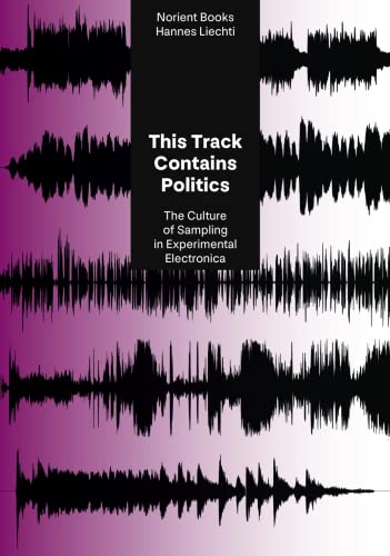 Couverture de This Track Contains Politics: The Culture of Sampling in Experimental Electronica