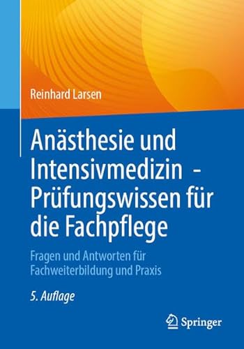 Anästhesie und Intensivmedizin - Prüfungswissen für die Fachpflege: Fragen und Antworten für Fachweiterbildung und Praxis
