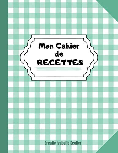 Mon Cahier de recettes: Livre de recettes à remplir | Carnet personnalisé pour 100 recettes de cuisine à compléter | Grand Format 21,59 cm x 27,94 cm [ Idée cadeau à offrir