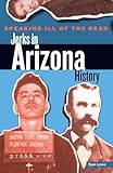 Speaking Ill of the Dead: Jerks in Arizona History