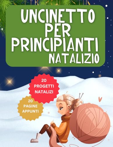 Uncinetto Per Principianti Natalizio: 20 Schemi Natalizi Facili e Rilassanti + 20 Schede per le Proprie Creazioni.