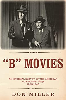 Paperback "B" Movies: An informal survey of the American low-budget film 1933-1945 Book