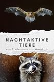 Nachtaktive Tiere - Das perfekte Geschenk für Männer und Frauen zu Weihnachten und Geburtstag: Von Fledermaus bis Waschbär - Louis Klein 