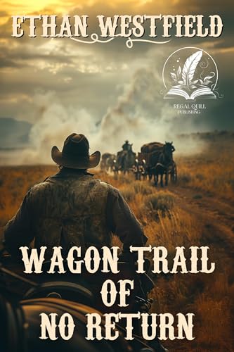 Wagon Trail of No Return: A Historical Western Adventure Novel (Legends of the Lawless Frontier)