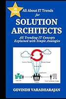 All About IT Trends for Solution Architects: All Trending IT Cloud Concepts Explained with Simple Analogies B0CP9B3SHK Book Cover
