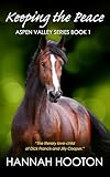 Keeping the Peace: Book 1 of the utterly engrossing equestrian romance Aspen Valley series