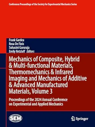 Mechanics of Composite, Hybrid & Multi-functional Materials, Thermomechanics & Infrared Imaging and Mechanics of Additive & Advanced Manufactured ... Society for Experimental Mechanics Series) book cover
