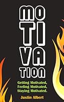 Motivation: Getting Motivated, Feeling Motivated, Staying Motivated: Motivation Psychology - Ultimate Motivational: A Practical Guide to Awaken Your Inner Motive 1503093263 Book Cover