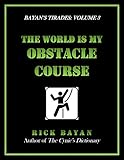  The World Is My Obstacle Course: Confessions of a Kinder, Gentler Cynic (Bayan\'s Tirades Book 3) (English Edition)