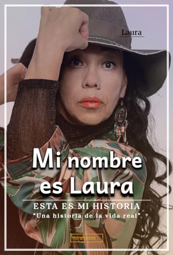 Portada de Mi nombre es Laura. Esta es mi historia: &Una historia de la vida real&