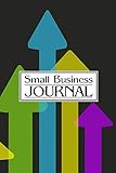 small business journal: business planner/journal - undated 12-month 6 x 9 planner, organizer and detailed record-keeper - set goals - track income ... breakthrough success - straight to the top