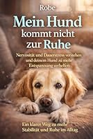 Mein Hund kommt nicht zur Ruhe: Nervosität und Dauerstress verstehen und deinem Hund zu mehr Entspannung verhelfen B0GSYD9DSQ Book Cover
