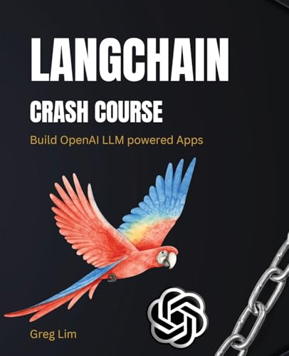 Langchain Crash Course: Build Openai Llm Powered Apps: Fast Track To Building Openai Llm Powered Apps Using Python