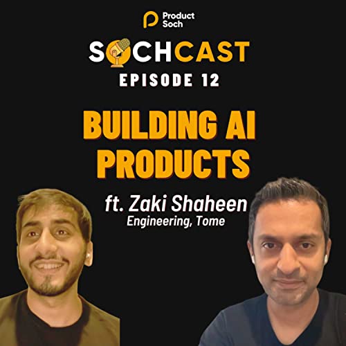 SochCast Ep 12 - Building AI Products feat. Zaki Shaheen