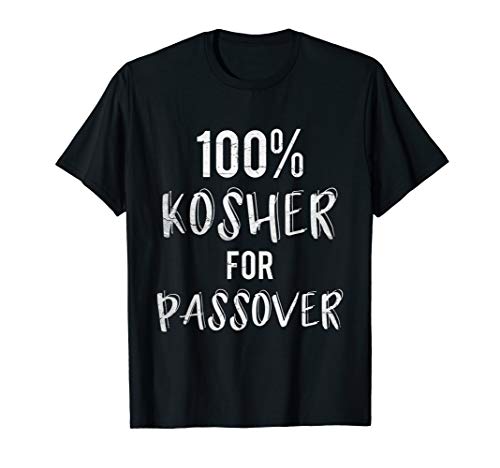 100% Kosher for Passover - Funny Passover Pesach T Shirt