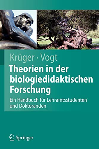 Theorien in der Biologiedidaktischen Forschung: Ein Handbuch für Lehramtsstudenten und Doktoranden Theorien in der Biologiedidaktischen Forschung: Ein Handbuch für Lehramtsstudenten und Doktoranden