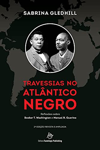 Travessias no Atlântico Negro: Reflexões sobre Booker T. Washington e Manuel R. Querino - 2a edição