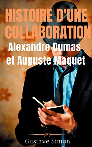 livre Histoire d'une collaboration : Alexandre Dumas et Auguste Maquet: Les dessous méconnus des grandes oeuvres de Dumas : documents inédits, portraits et fac-similés