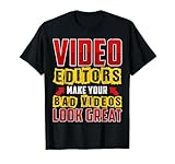 Video Editors Make Your Bad Videos Look Great Video Editing T-Shirt
