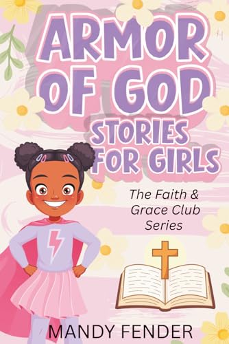 Armor of God Stories for Girls: Inspiring Christian Stories and Devotions for Girls - Building Godly Confidence and Character (Faith & Grace Club)
