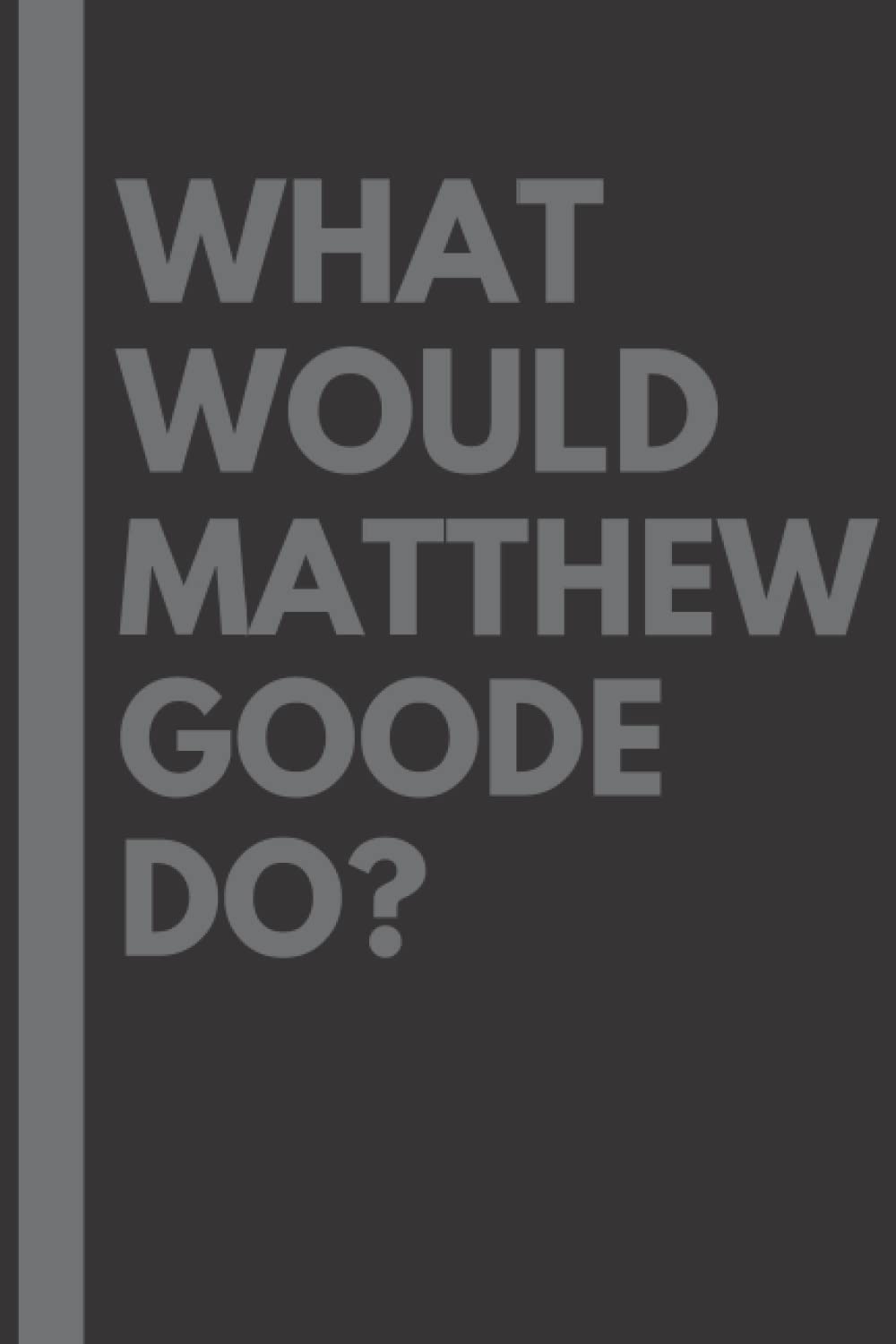 What Would Matthew Goode Do?: Lined Journal Notebook, perfect gift for all Matthew Goode fans - 6x9 inches - 110pages Paperback – 16 Mar. 2022