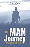 The Man Journey: Moving Towards Greatness