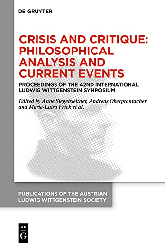 Book Cover for Crisis and Critique: Philosophical Analysis and Current Events: Proceedings of the 42nd International Ludwig Wittgenstein Symposium